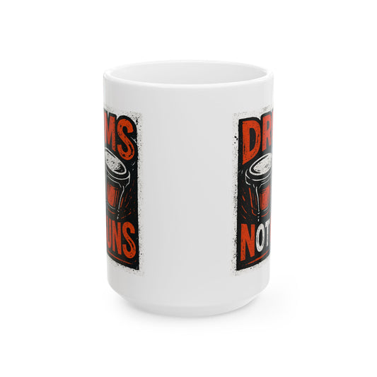 Drums Not Guns Ceramic Mug — "Drums not Guns" Coffee Cup (11oz, 15oz)