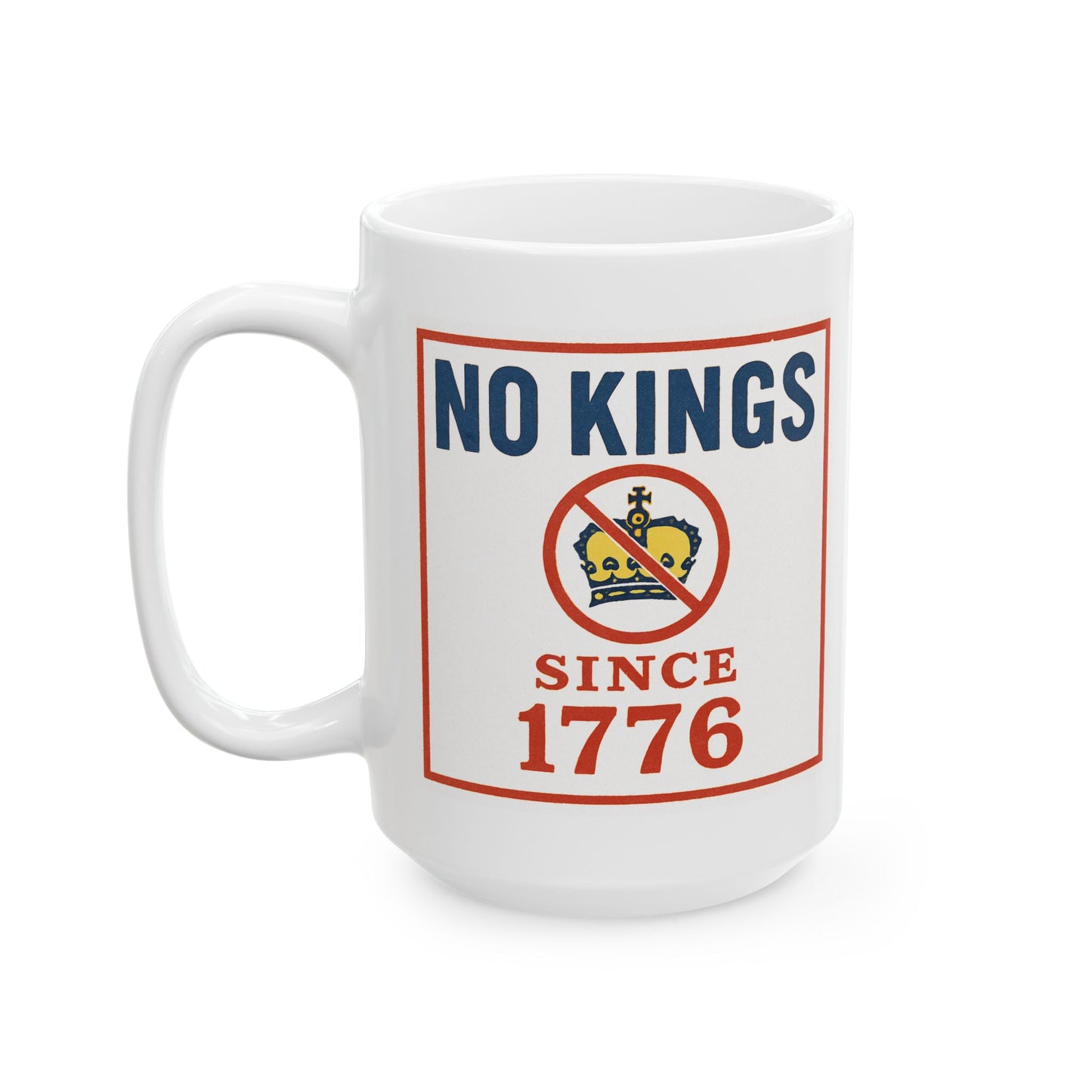 "No Kings Since 1776" Ceramic Mug — Patriotic Anti-Tyranny Coffee Cup (11oz & 15oz)