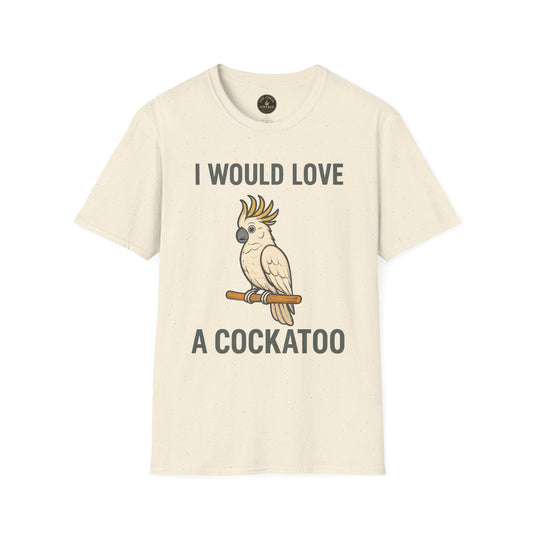 I Would Love a Cockatoo T-Shirt - Cockatoo Graphic Tee
