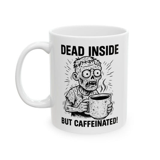 Dead Inside But Caffeinated Ceramic Mug — Zombie Coffee Mug (11oz & 15oz)