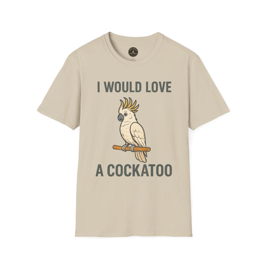 I Would Love a Cockatoo T-Shirt - Cockatoo Graphic Tee