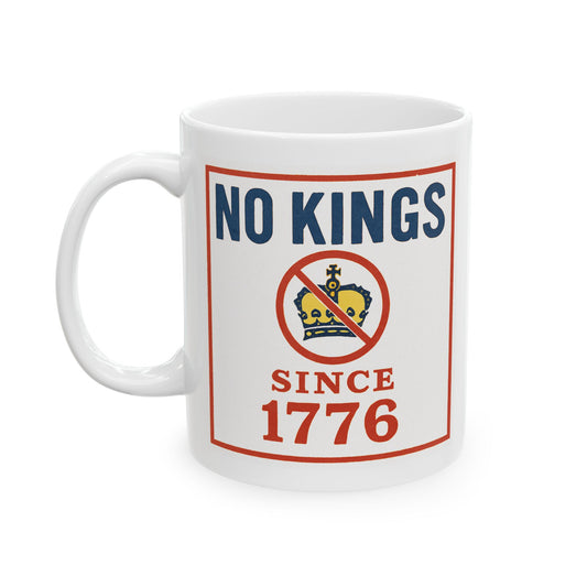 "No Kings Since 1776" Ceramic Mug — Patriotic Anti-Tyranny Coffee Cup (11oz & 15oz)