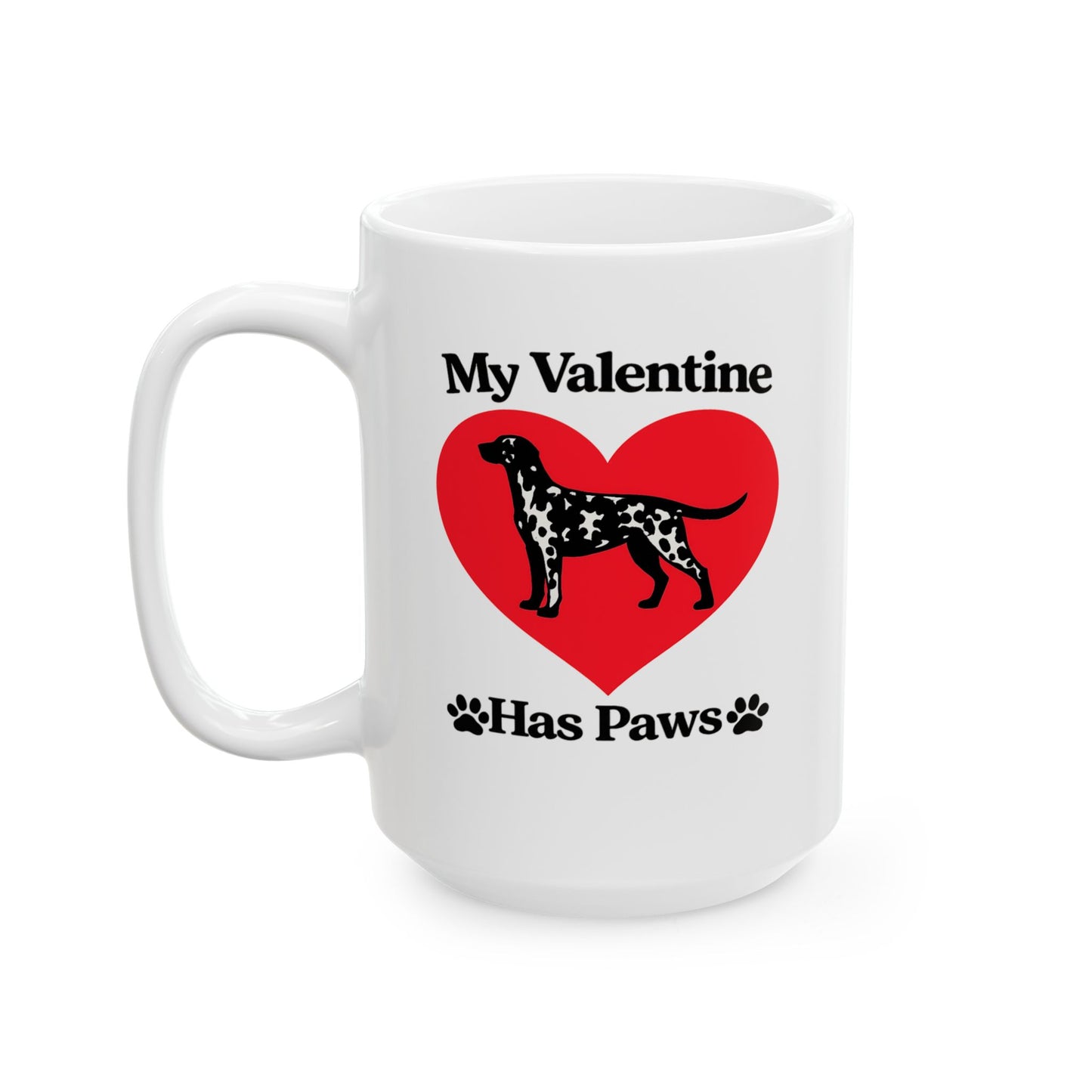 My Valentine Has Paws Dalmation St Valentine's Day dog Cute Pet Lover Coffee Cup (11oz/15oz)