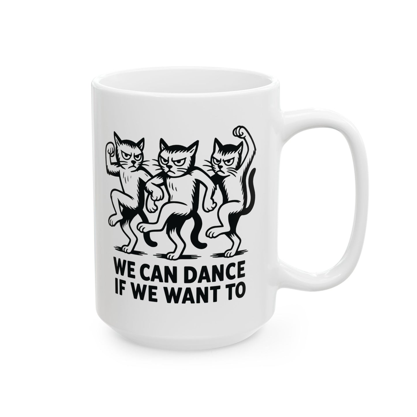 Funny Cat Mug - "We Dance If You Do" Ceramic Coffee Cup (11oz & 15oz)