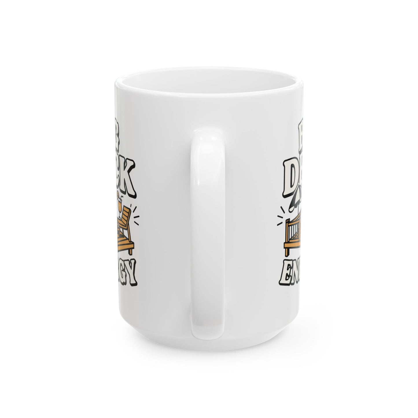Deck Energy Coffee Mug — Funny Big Deck Energy Design (11oz, 15oz)