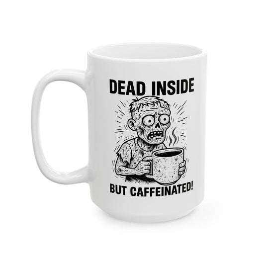 Dead Inside But Caffeinated Ceramic Mug — Zombie Coffee Mug (11oz & 15oz)