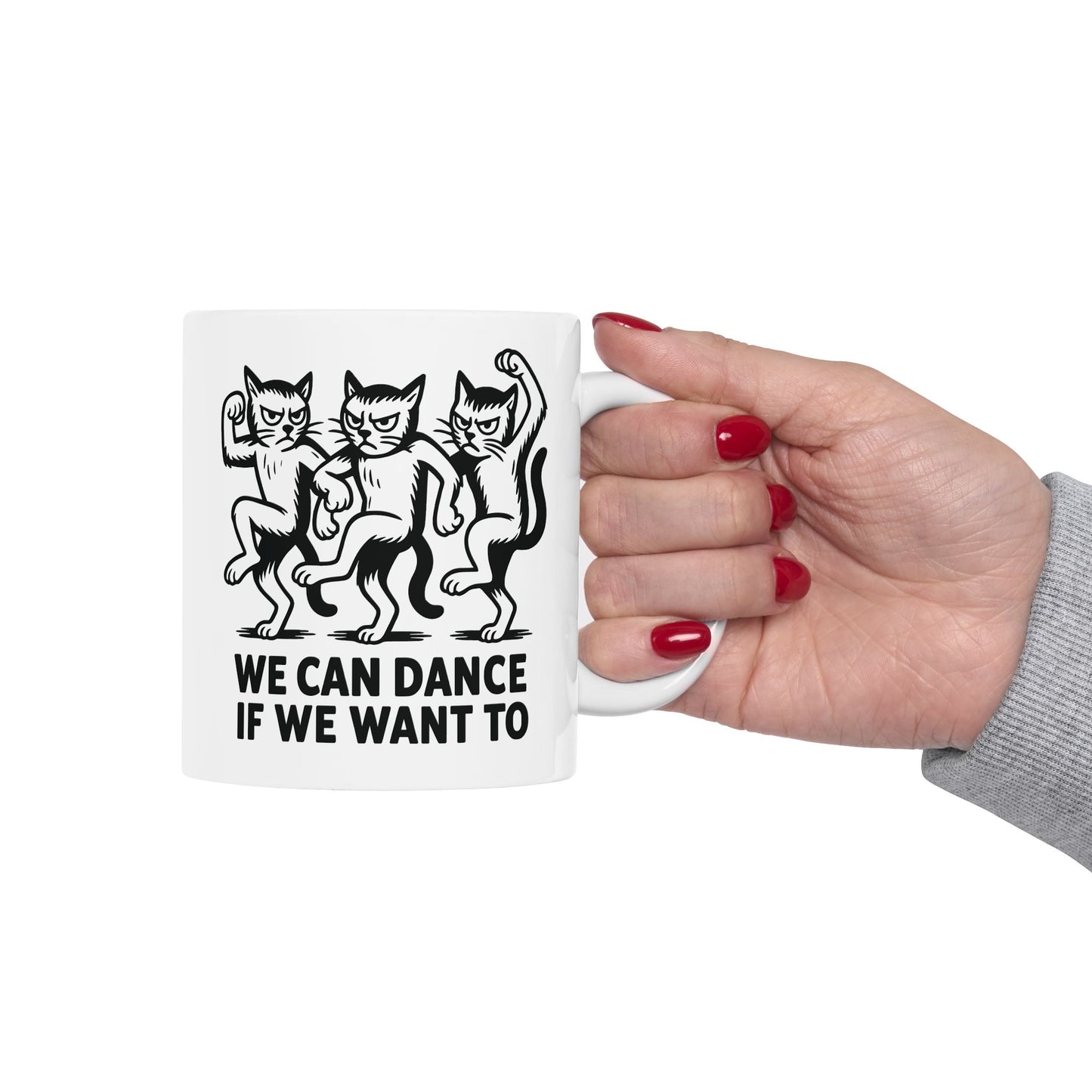 Funny Cat Mug - "We Dance If You Do" Ceramic Coffee Cup (11oz & 15oz)