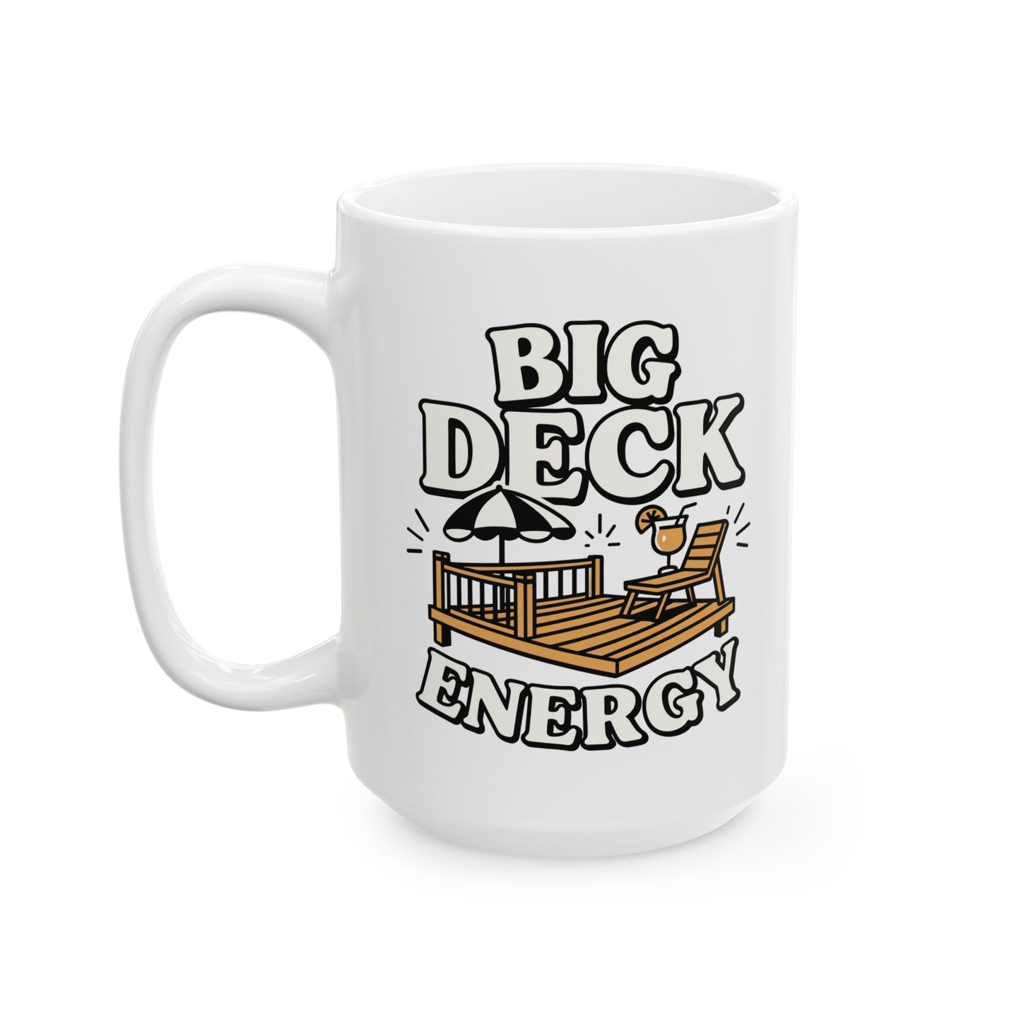 Deck Energy Coffee Mug — Funny Big Deck Energy Design (11oz, 15oz)