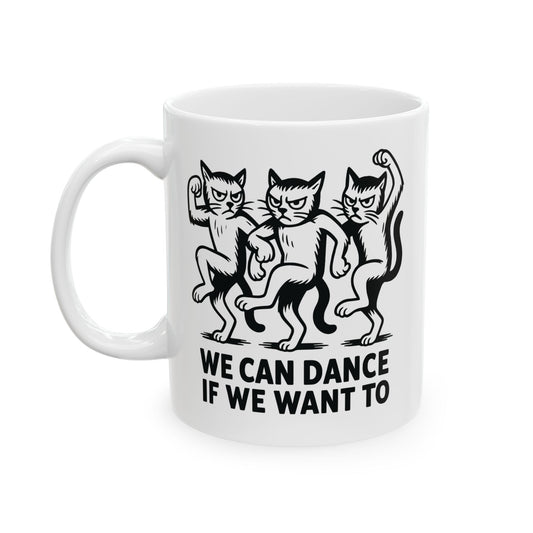 Funny Cat Mug - "We Dance If You Do" Ceramic Coffee Cup (11oz & 15oz)