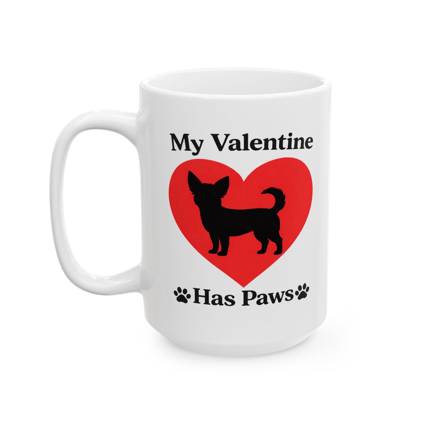 My Valentine Has Paws Chihuahua Valentine Mug (11oz, 15oz)