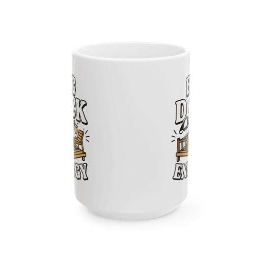 Deck Energy Coffee Mug — Funny Big Deck Energy Design (11oz, 15oz)