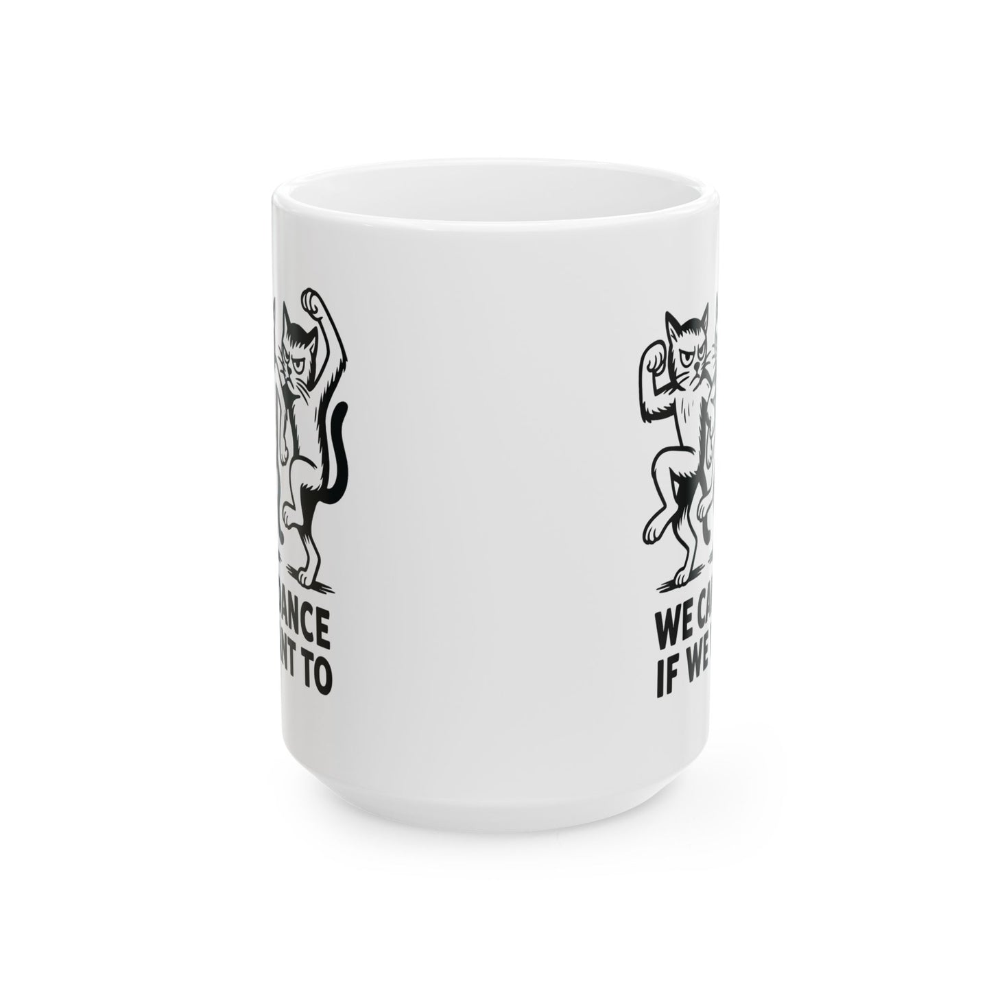 Funny Cat Mug - "We Dance If You Do" Ceramic Coffee Cup (11oz & 15oz)