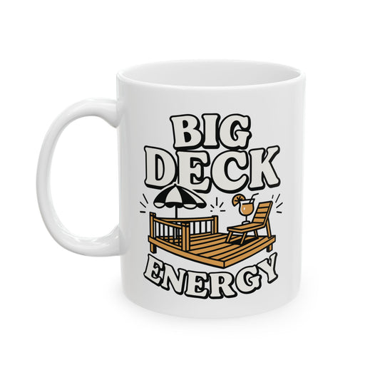 Deck Energy Coffee Mug — Funny Big Deck Energy Design (11oz, 15oz)