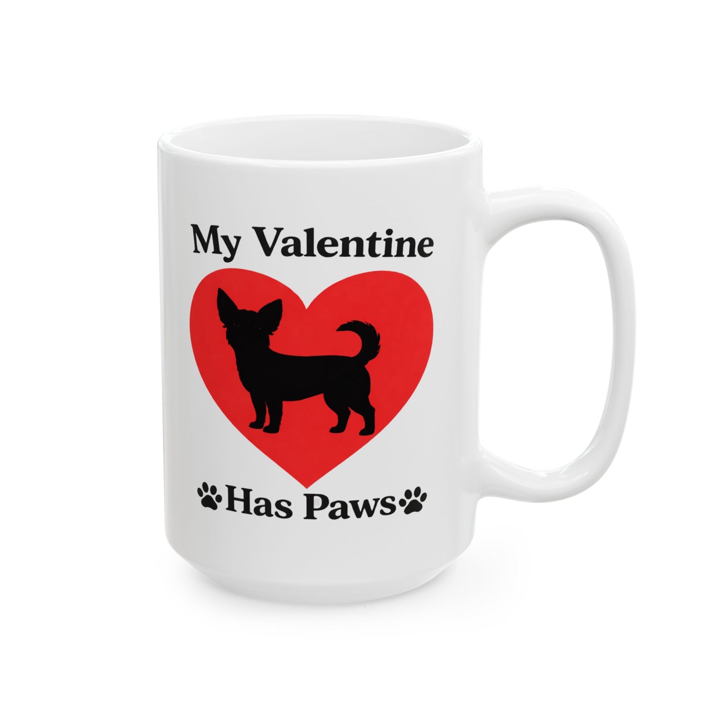 My Valentine Has Paws Chihuahua Valentine Mug (11oz, 15oz)