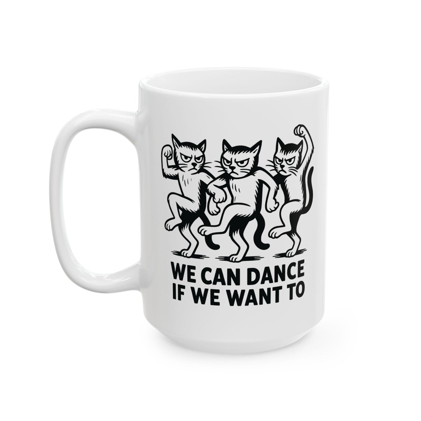 Funny Cat Mug - "We Dance If You Do" Ceramic Coffee Cup (11oz & 15oz)